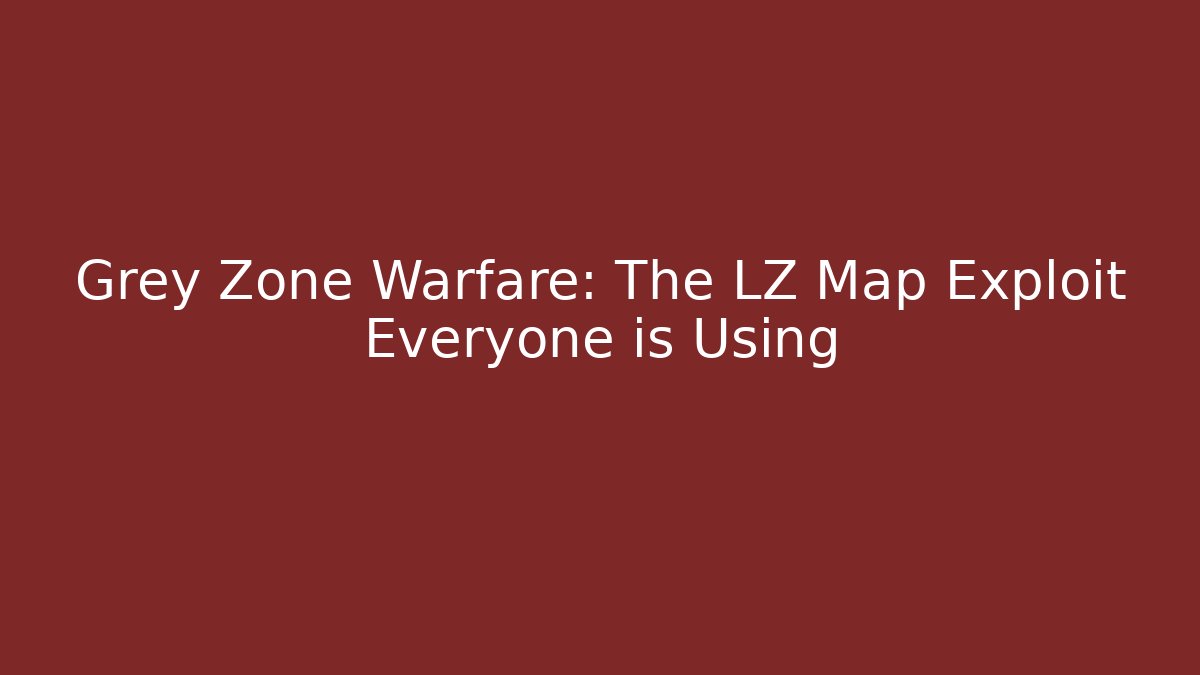 Grey Zone Warfare: The LZ Map Exploit Everyone is Using