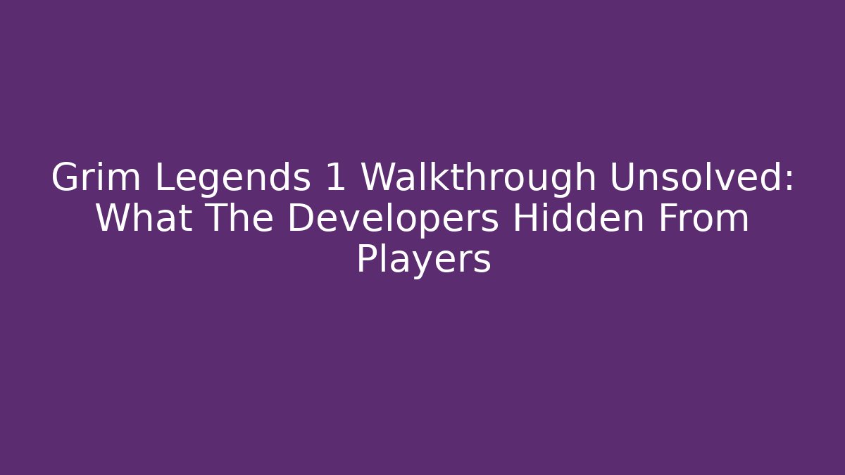Grim Legends 1 Walkthrough Unsolved: What The Developers Hidden From Players