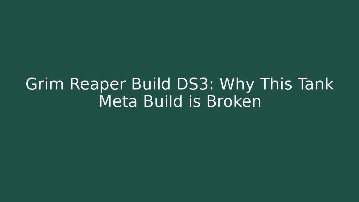 Grim Reaper Build DS3: Why This Tank Meta Build is Broken