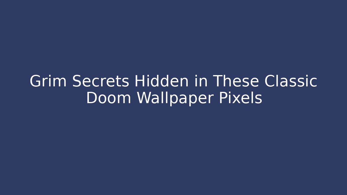 Grim Secrets Hidden in These Classic Doom Wallpaper Pixels - Método de Aprovação