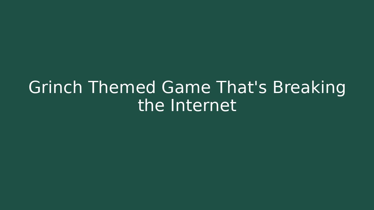 Grinch Themed Game That's Breaking the Internet