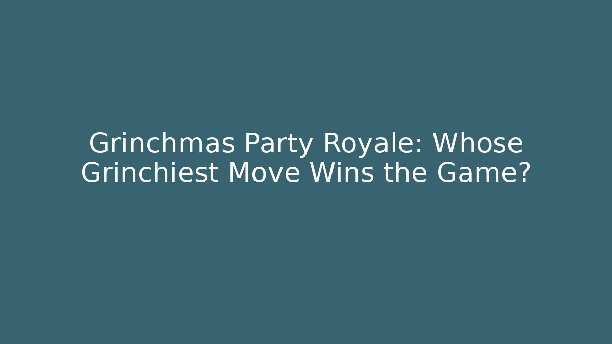 Grinchmas Party Royale: Whose Grinchiest Move Wins the Game? - Método de Aprovação