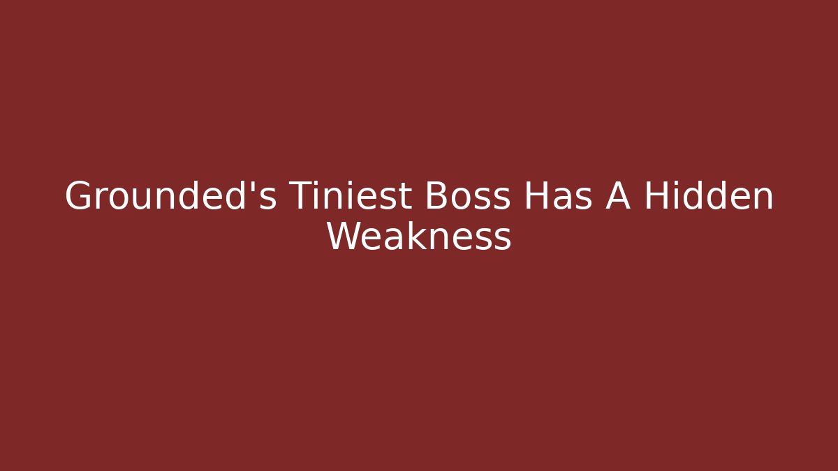 Grounded’s Tiniest Boss Has A Hidden Weakness