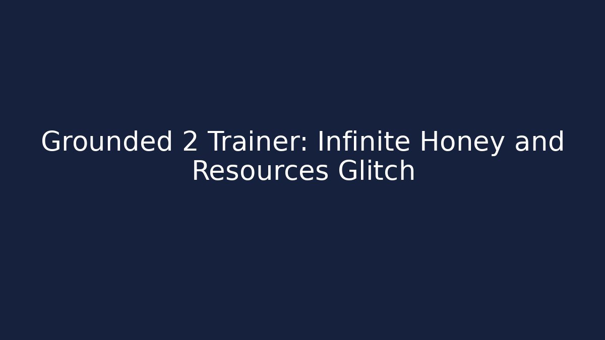 Grounded 2 Trainer: Infinite Honey and Resources Glitch
