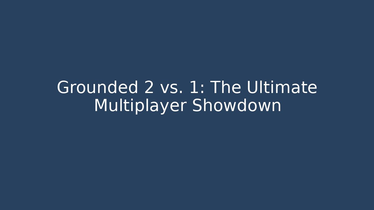 Grounded 2 vs. 1: The Ultimate Multiplayer Showdown
