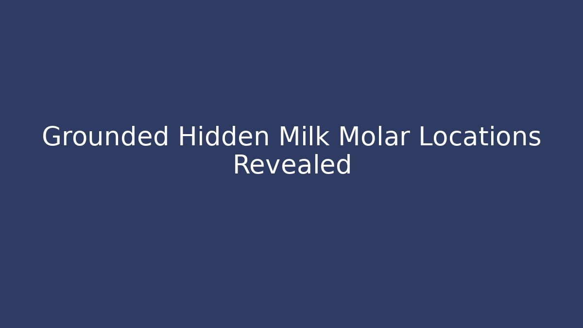Grounded Hidden Milk Molar Locations Revealed