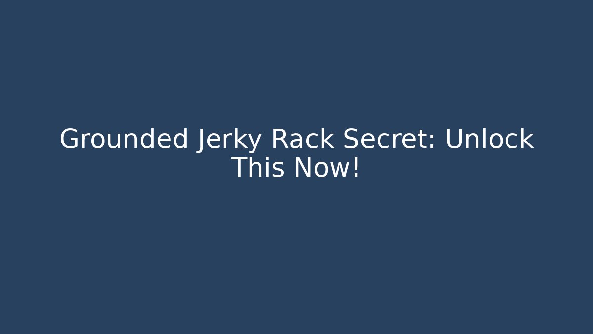 Grounded Jerky Rack Secret: Unlock This Now!