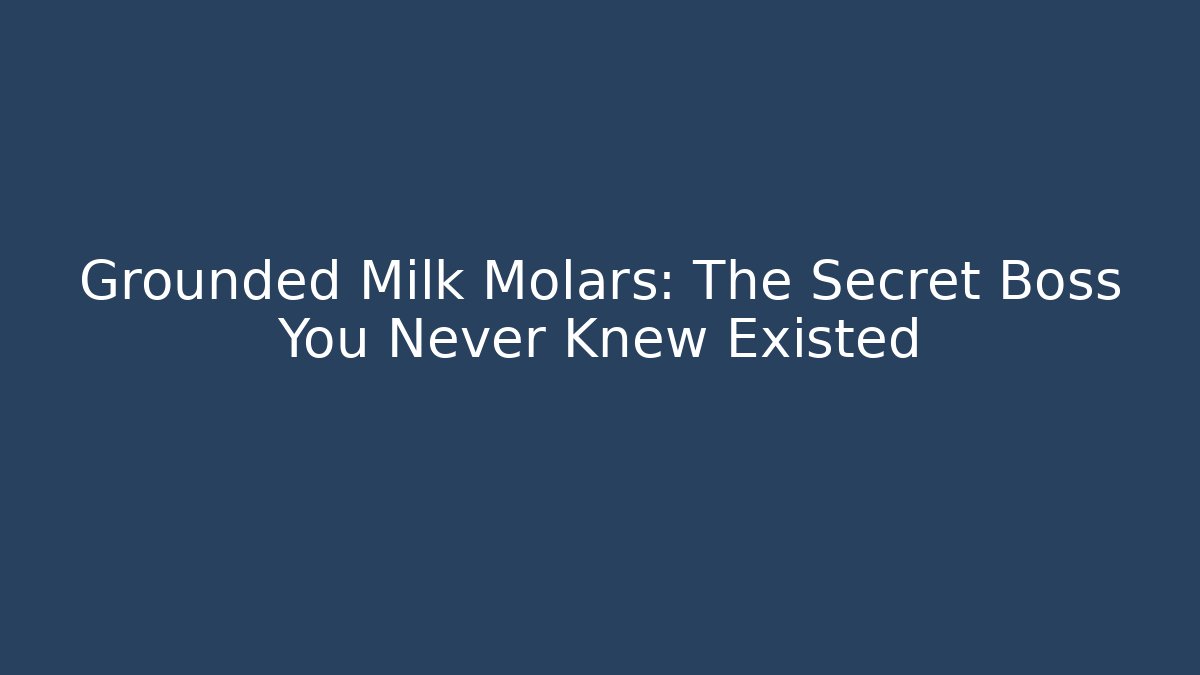Grounded Milk Molars: The Secret Boss You Never Knew Existed