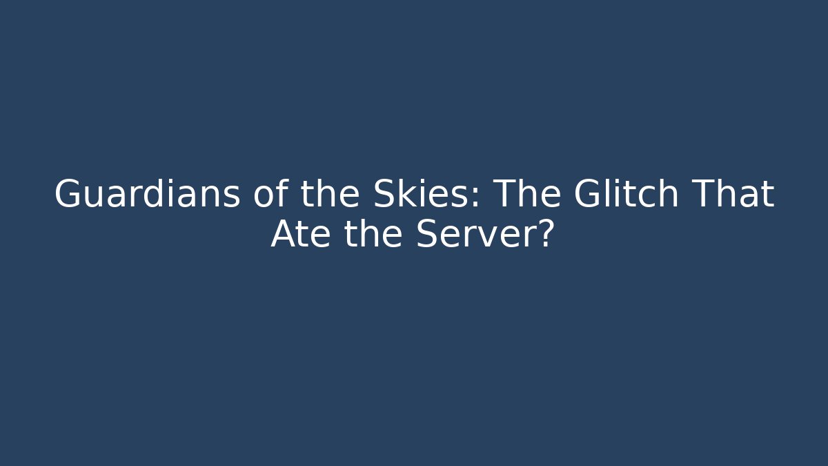 Guardians of the Skies: The Glitch That Ate the Server?