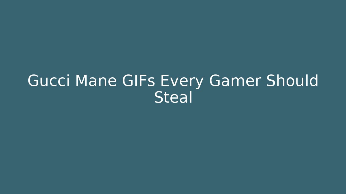 Gucci Mane GIFs Every Gamer Should Steal