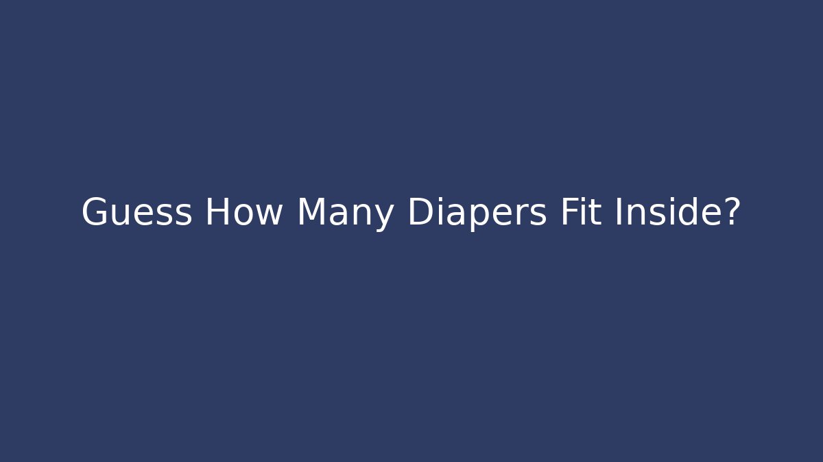 Guess How Many Diapers Fit Inside?