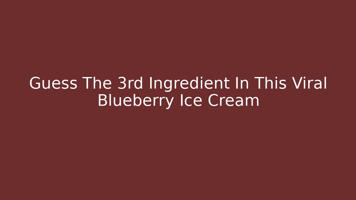 Guess The 3rd Ingredient In This Viral Blueberry Ice Cream