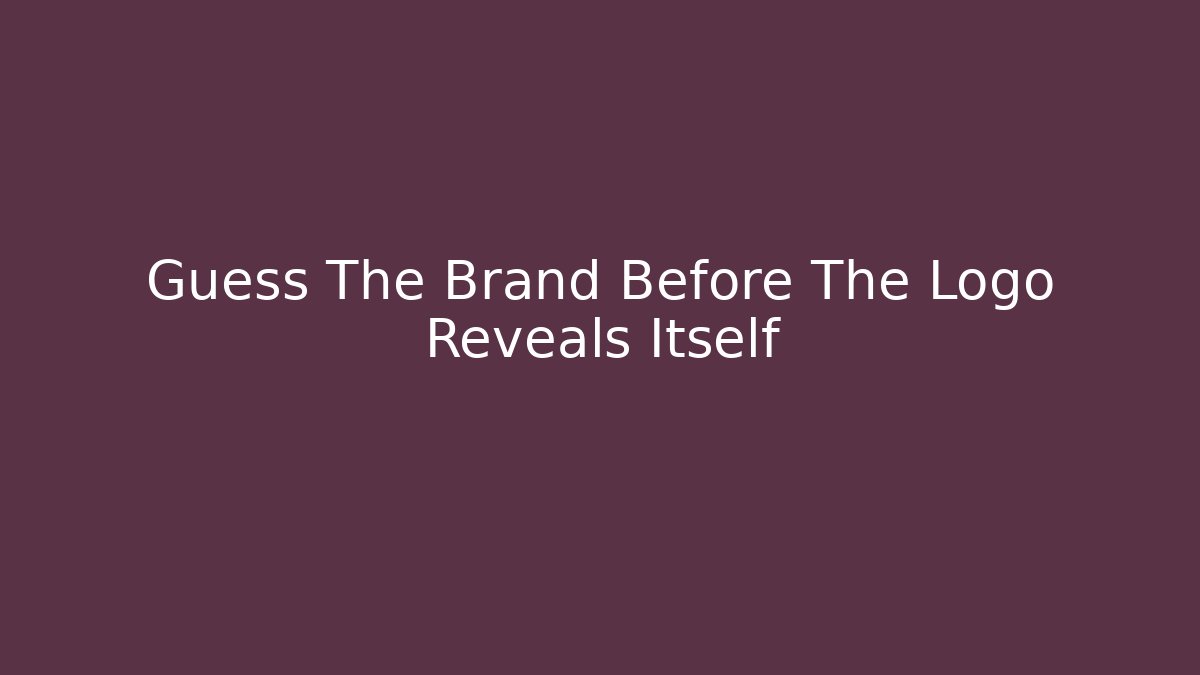 Guess The Brand Before The Logo Reveals Itself
