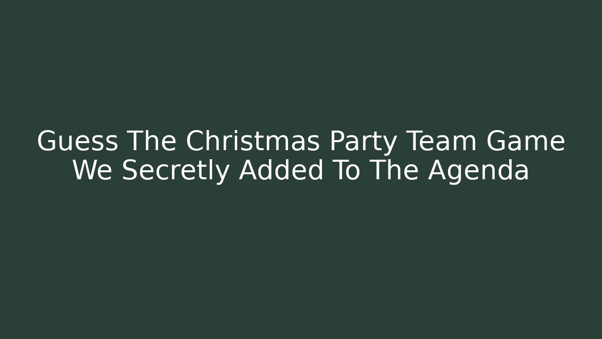 Guess The Christmas Party Team Game We Secretly Added To The Agenda
