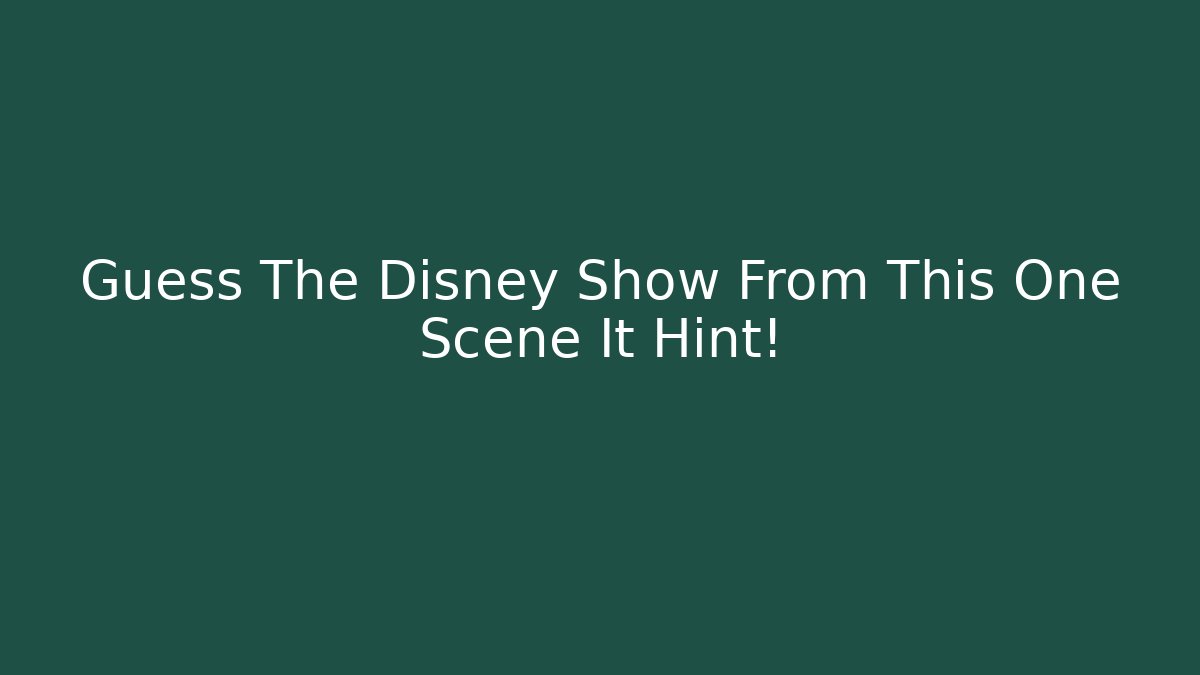 Guess The Disney Show From This One Scene It Hint!