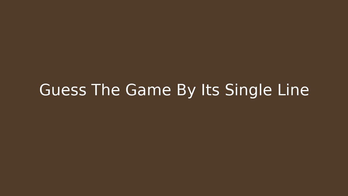 Guess The Game By Its Single Line