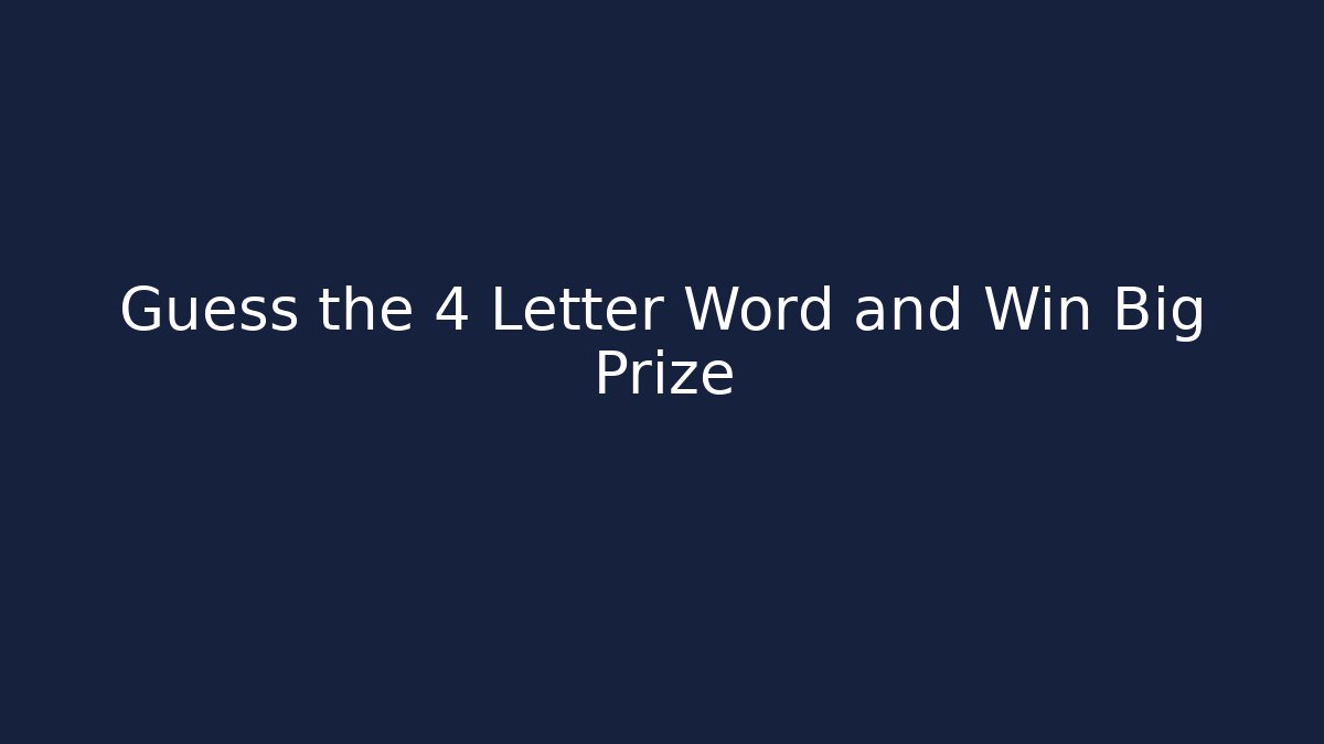 Guess the 4 Letter Word and Win Big Prize