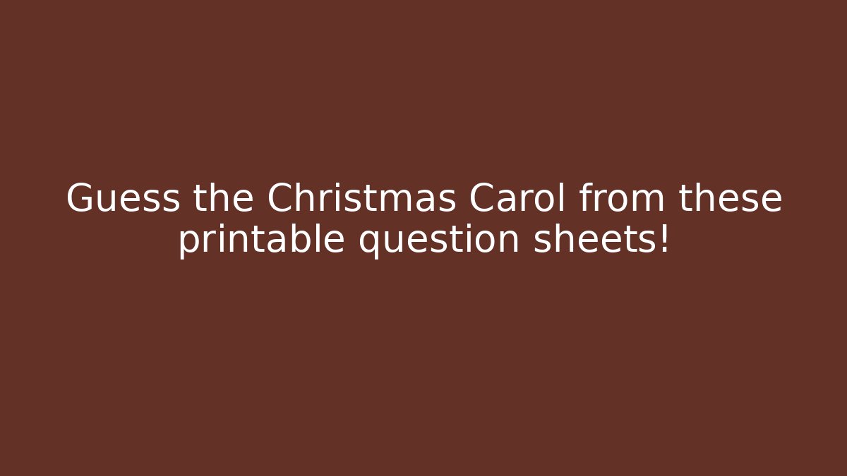 Guess the Christmas Carol from these printable question sheets!
