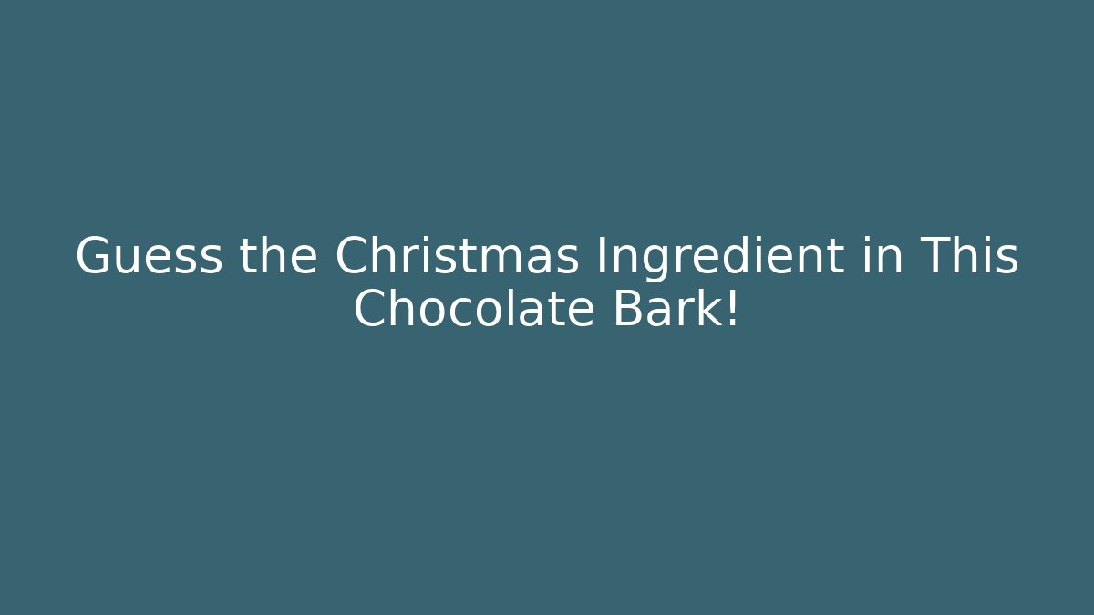 Guess the Christmas Ingredient in This Chocolate Bark!