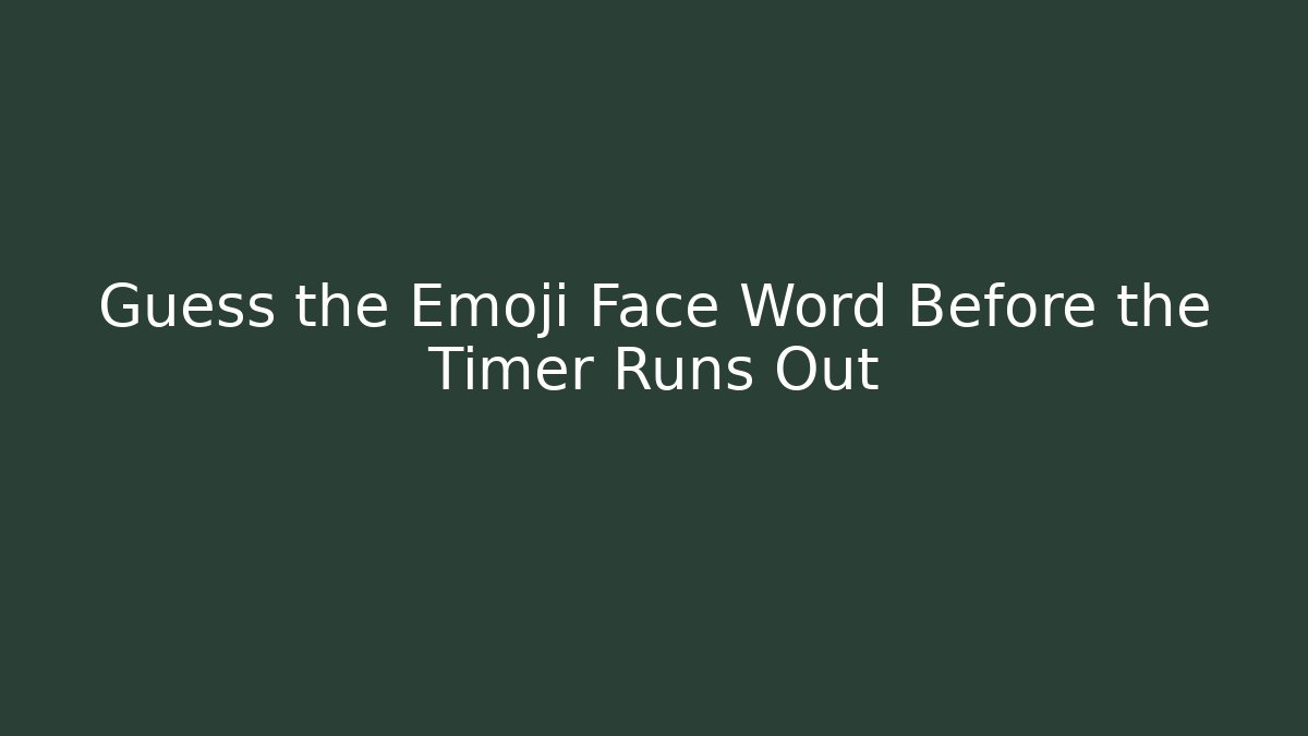 Guess the Emoji Face Word Before the Timer Runs Out