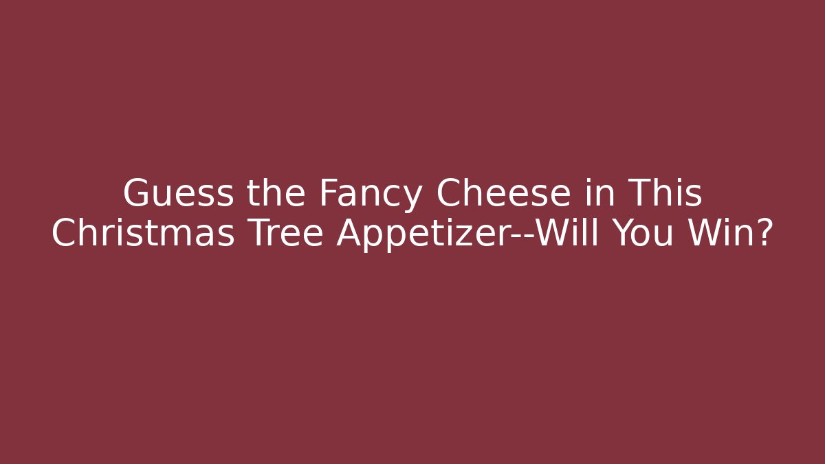 Guess the Fancy Cheese in This Christmas Tree Appetizer—Will You Win? - Método de Aprovação