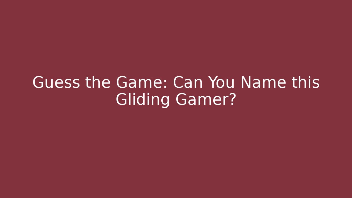 Guess the Game: Can You Name this Gliding Gamer?