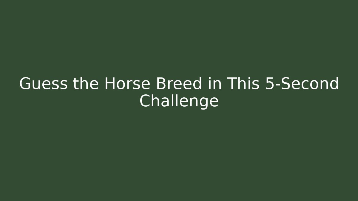 Guess the Horse Breed in This 5-Second Challenge