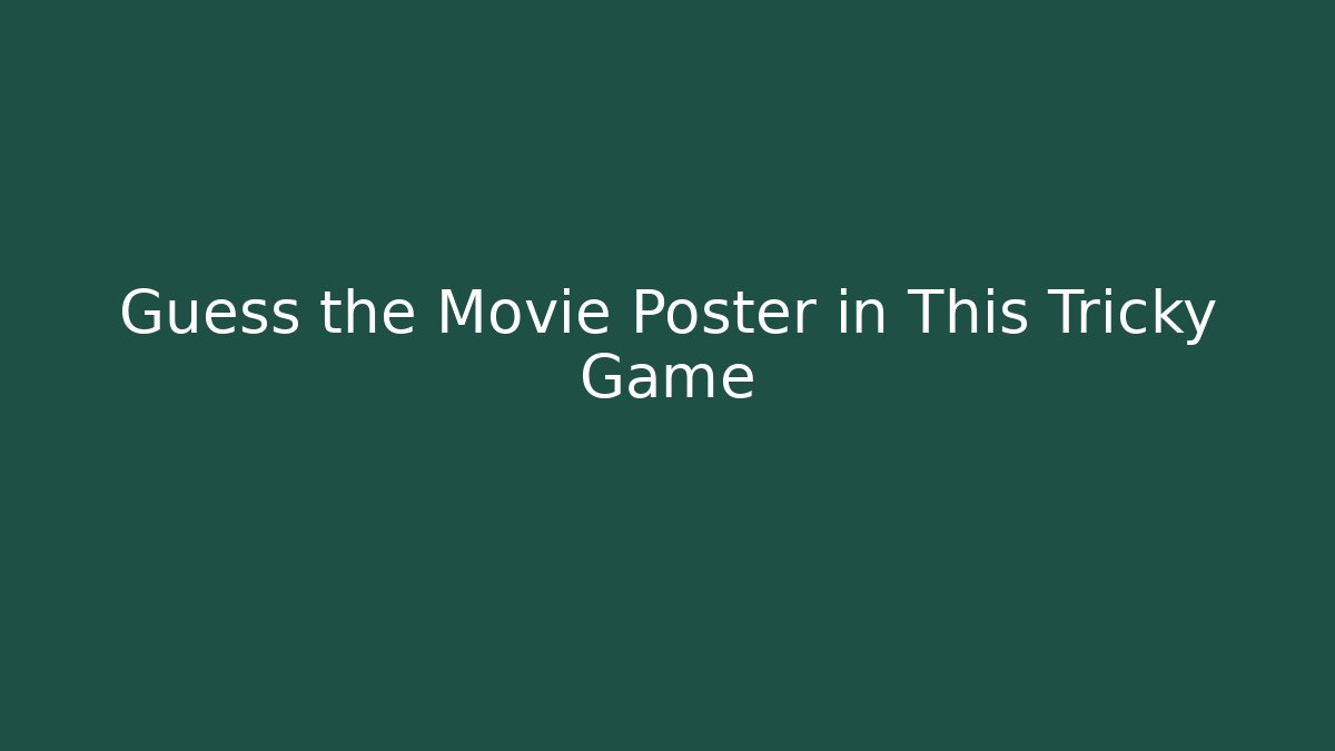 Guess the Movie Poster in This Tricky Game