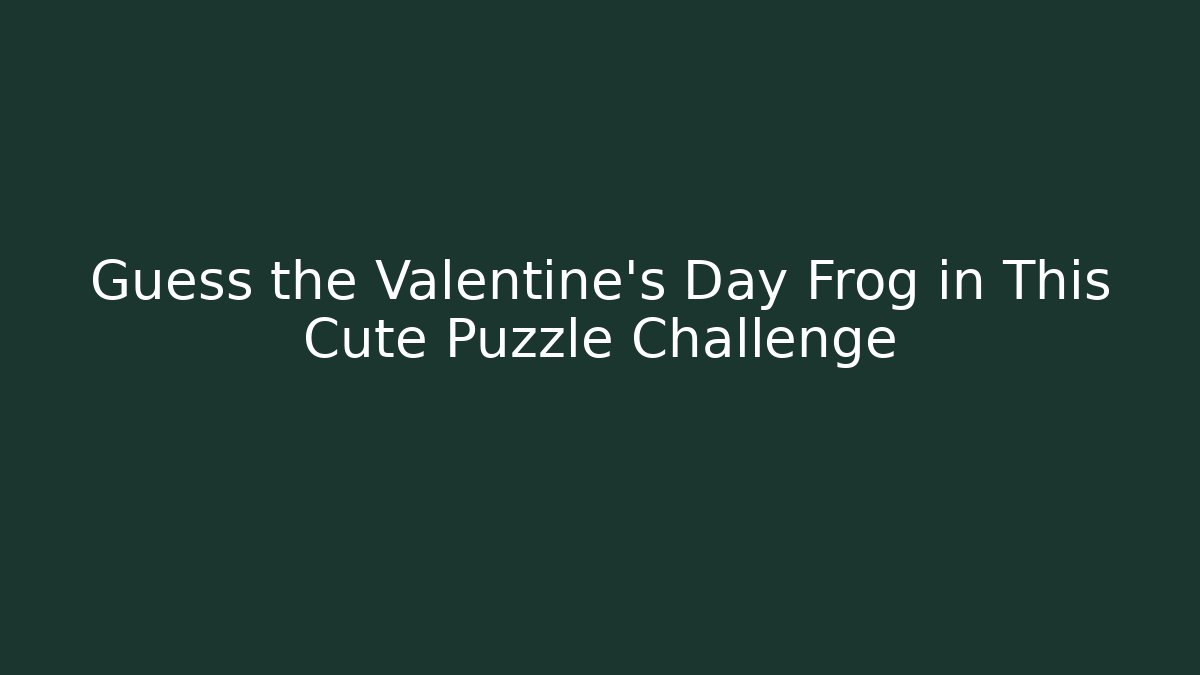 Guess the Valentine's Day Frog in This Cute Puzzle Challenge
