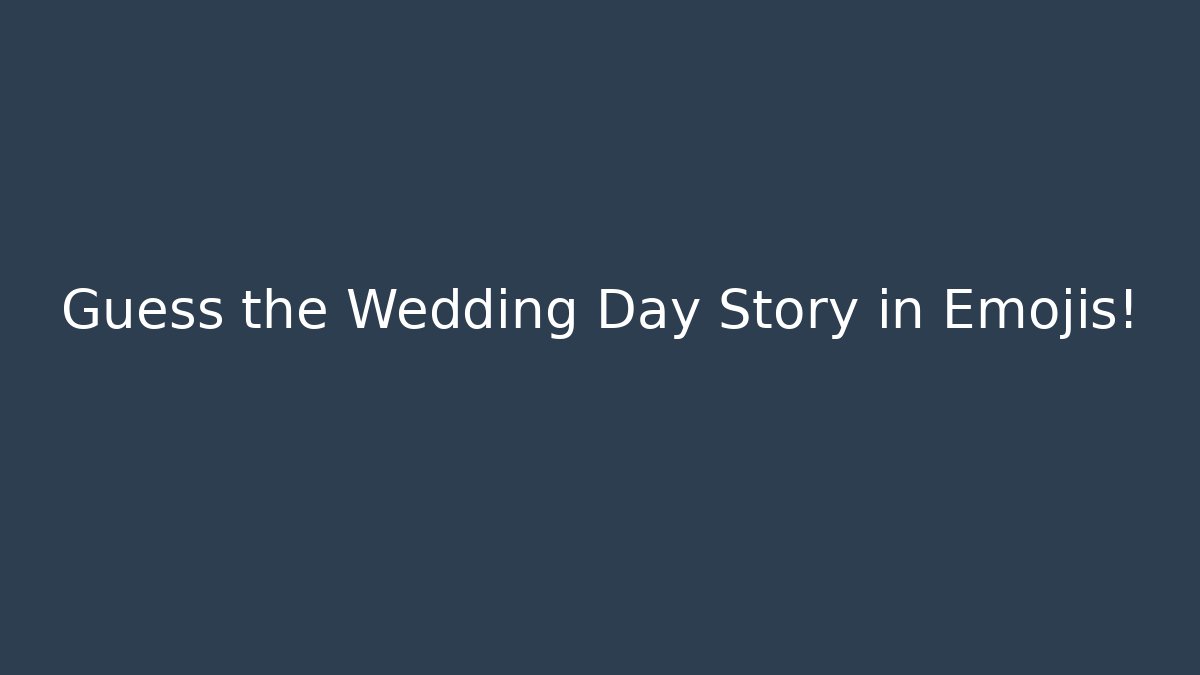 Guess the Wedding Day Story in Emojis!