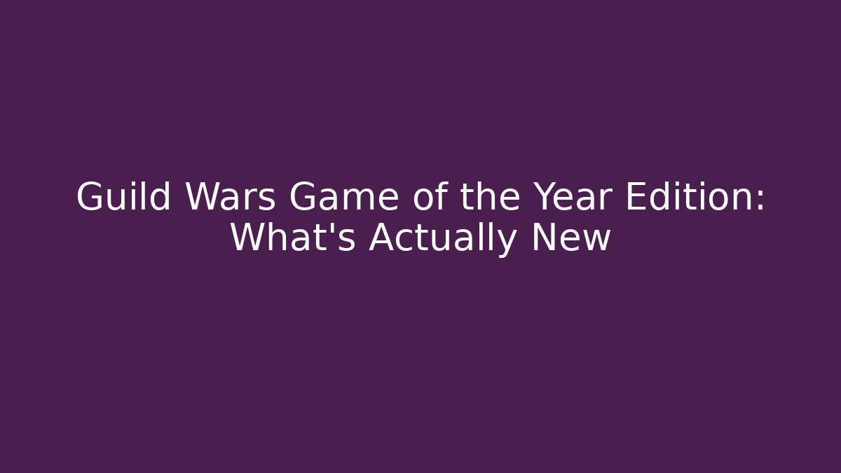 Guild Wars Game of the Year Edition: What's Actually New