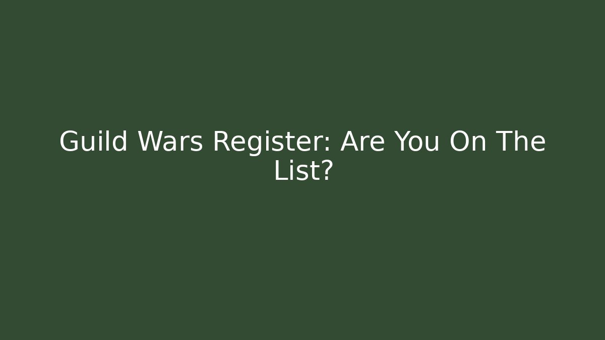 Guild Wars Register: Are You On The List?