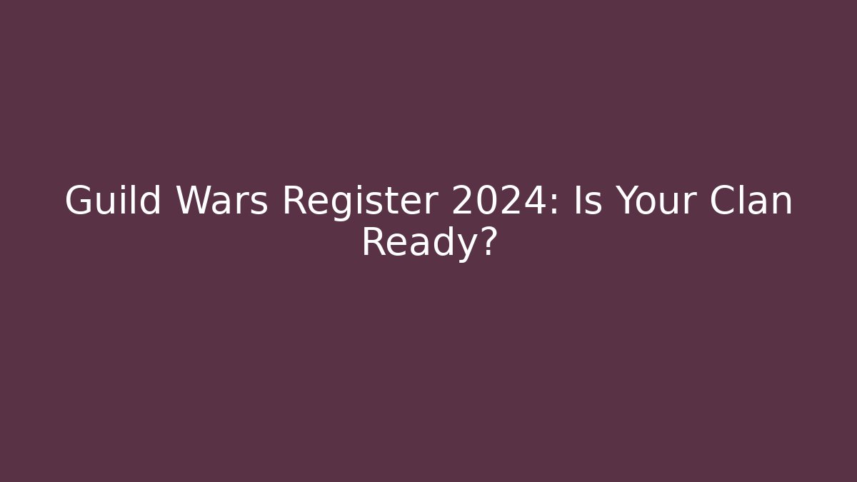Guild Wars Register 2024: Is Your Clan Ready? - Método de Aprovação