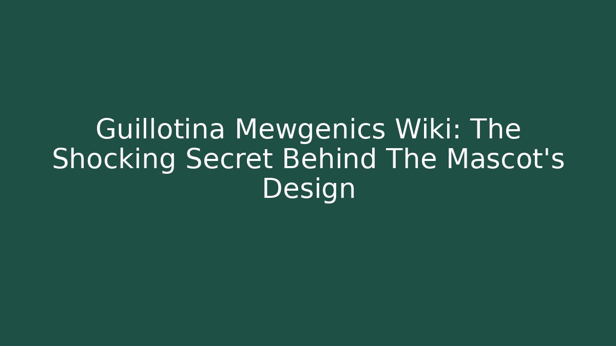 Guillotina Mewgenics Wiki: The Shocking Secret Behind The Mascot's Design - Método de Aprovação