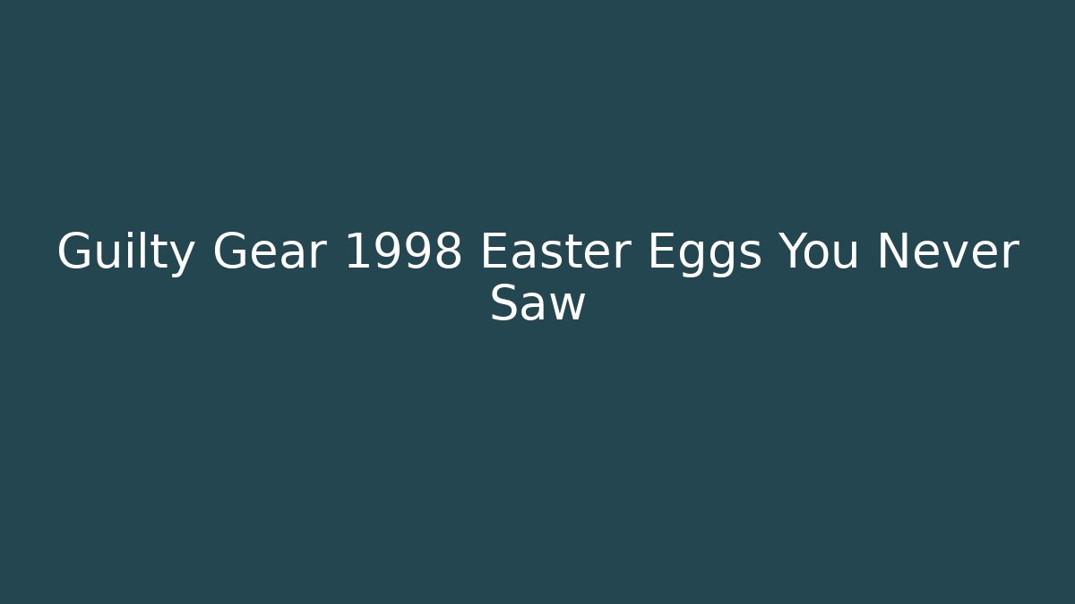 Guilty Gear 1998 Easter Eggs You Never Saw
