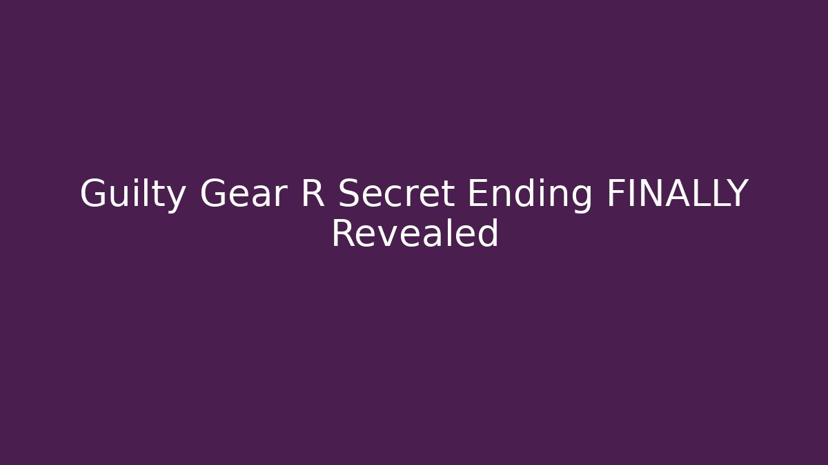 Guilty Gear R Secret Ending FINALLY Revealed