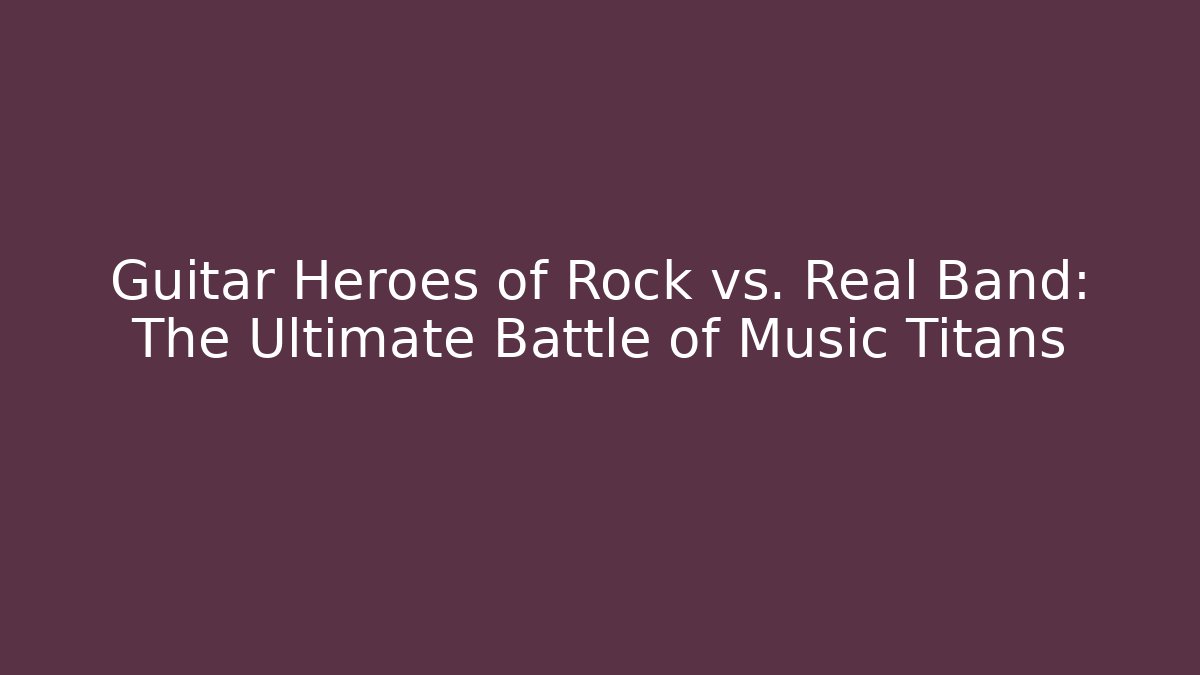 Guitar Heroes of Rock vs. Real Band: The Ultimate Battle of Music Titans