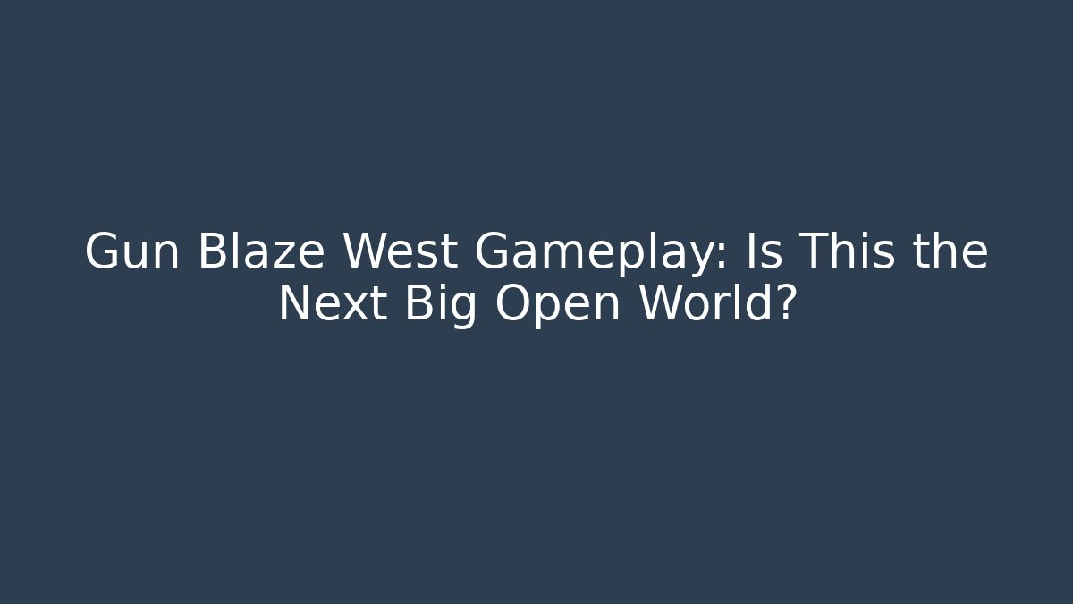 Gun Blaze West Gameplay: Is This the Next Big Open World?