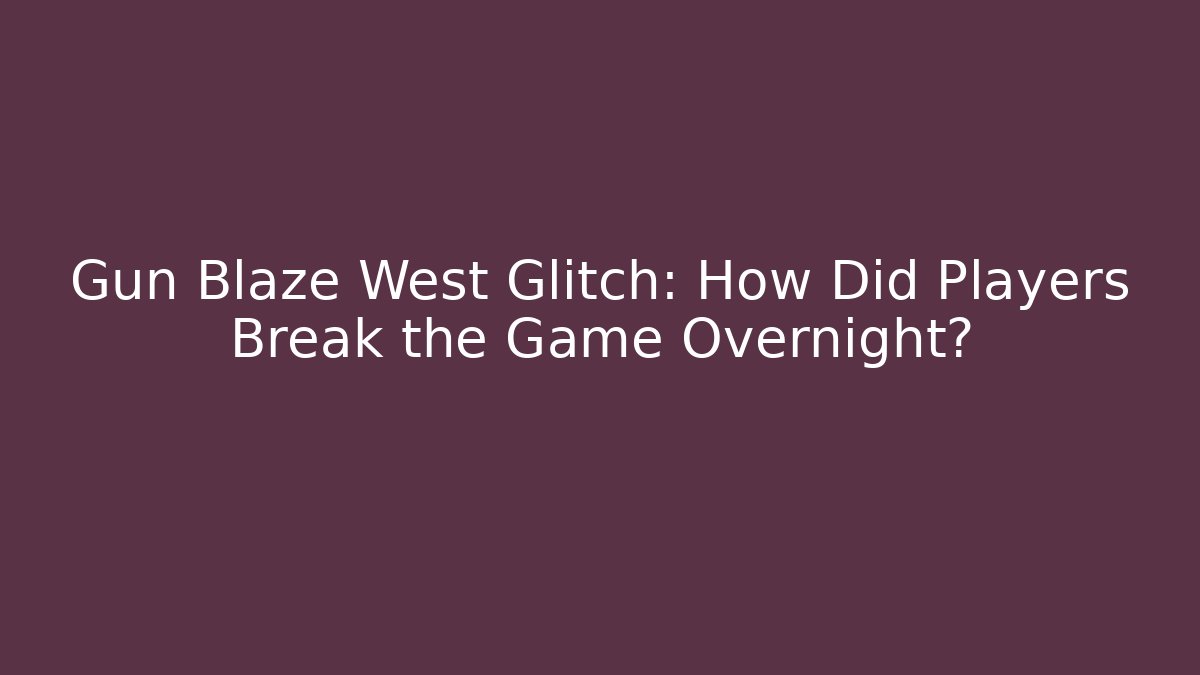 Gun Blaze West Glitch: How Did Players Break the Game Overnight?