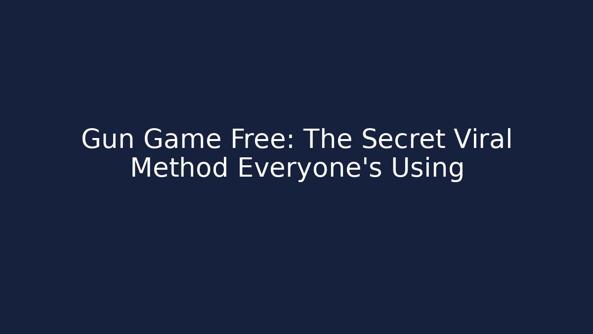 Gun Game Free: The Secret Viral Method Everyone's Using