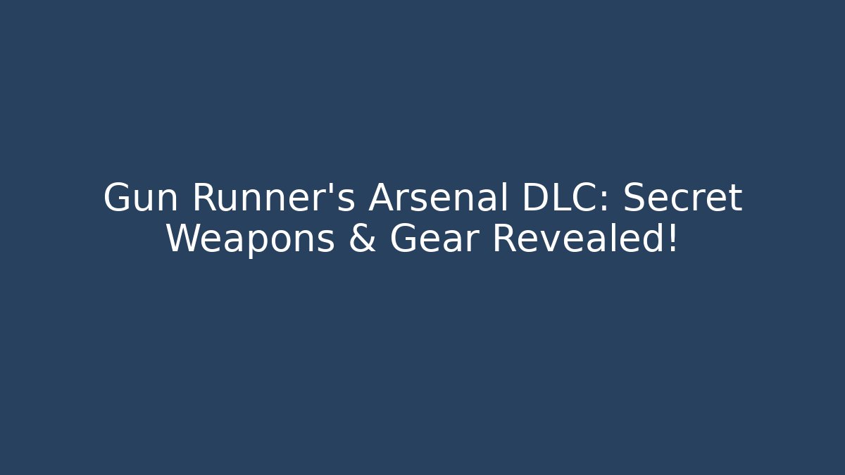 Gun Runner's Arsenal DLC: Secret Weapons & Gear Revealed! - Método de Aprovação