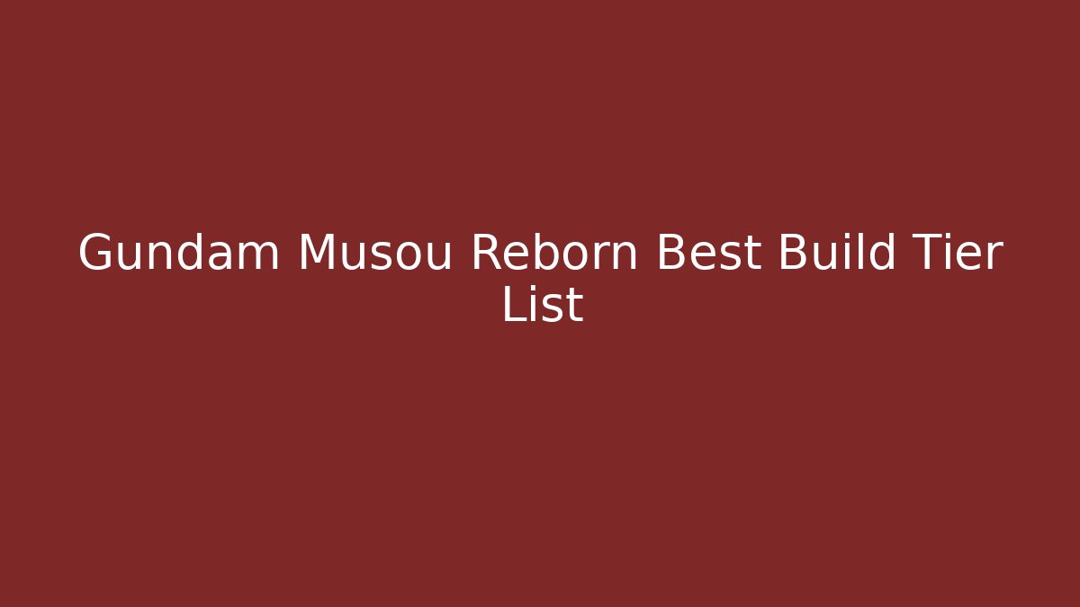 Gundam Musou Reborn Best Build Tier List