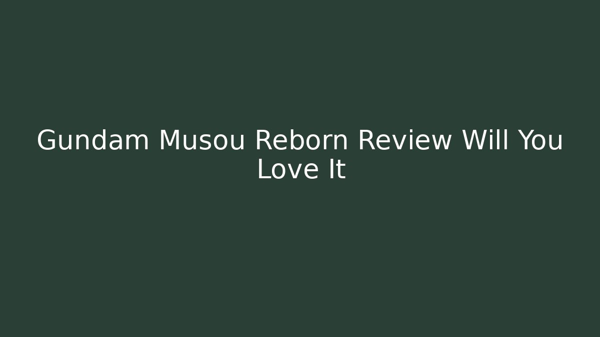 Gundam Musou Reborn Review Will You Love It