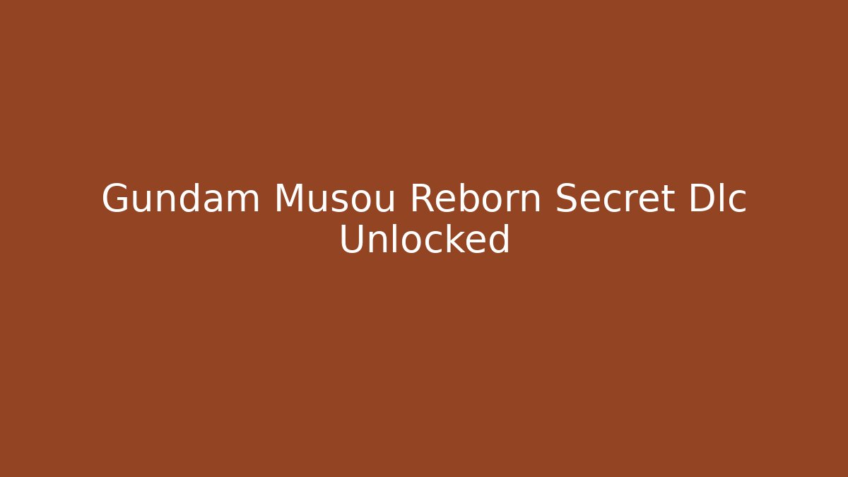 Gundam Musou Reborn Secret Dlc Unlocked