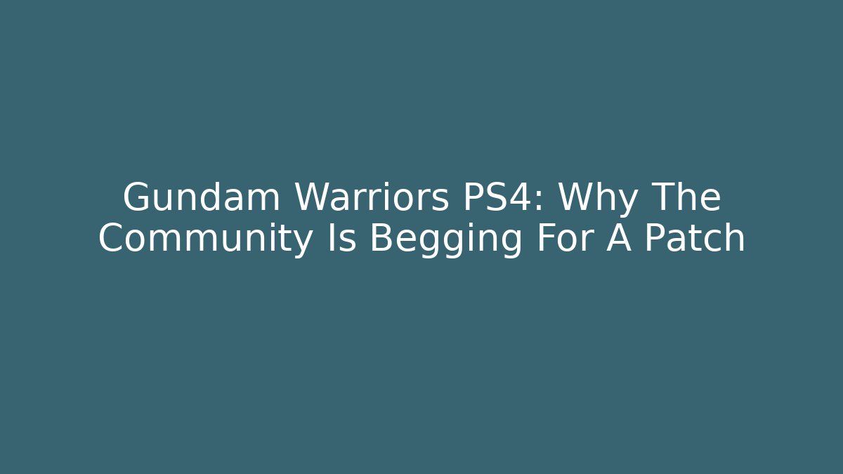 Gundam Warriors PS4: Why The Community Is Begging For A Patch