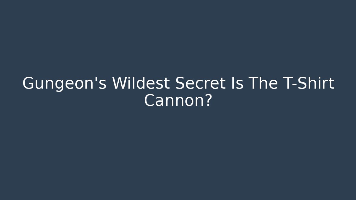 Gungeon's Wildest Secret Is The T-Shirt Cannon?