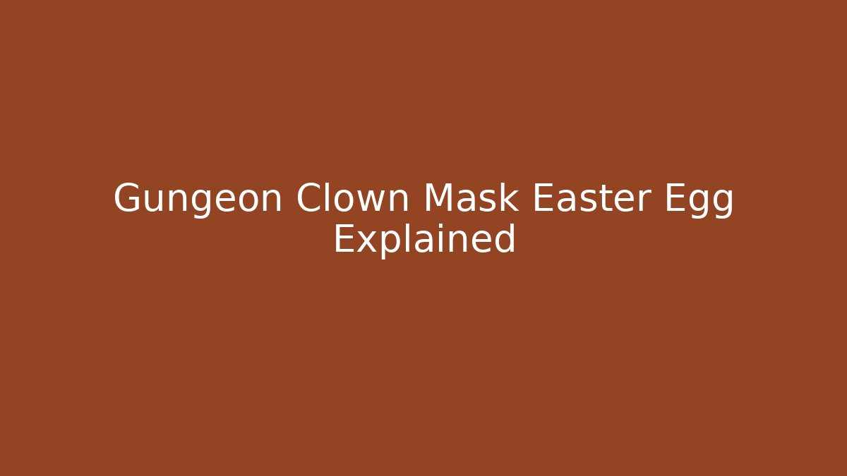 Gungeon Clown Mask Easter Egg Explained