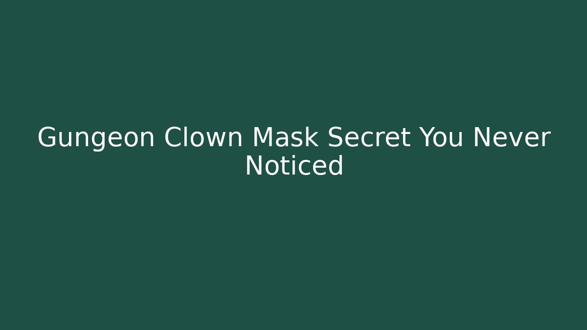 Gungeon Clown Mask Secret You Never Noticed