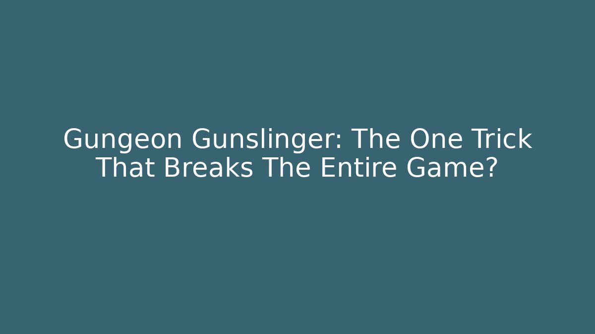 Gungeon Gunslinger: The One Trick That Breaks The Entire Game?