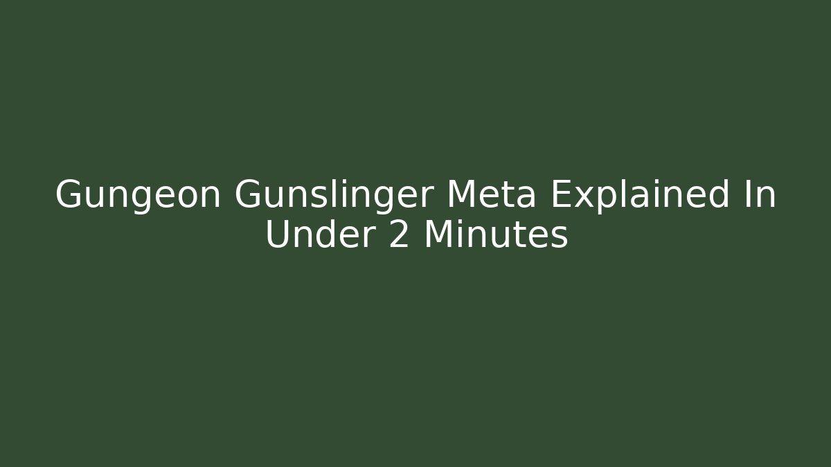 Gungeon Gunslinger Meta Explained In Under 2 Minutes